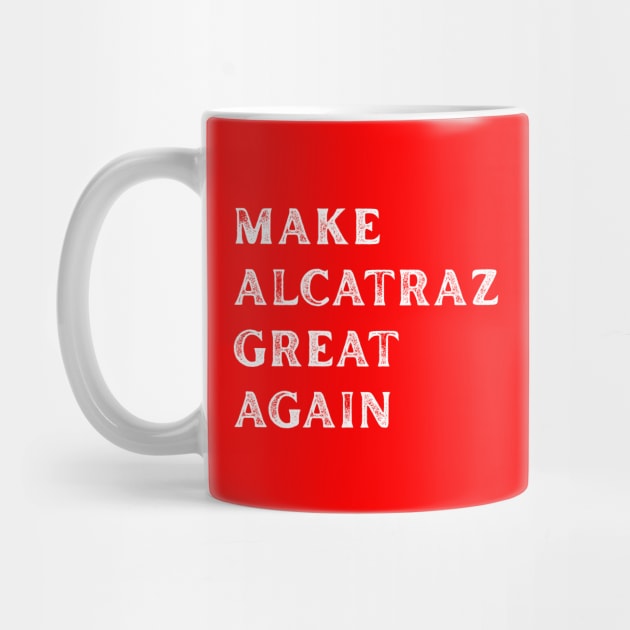 Make-Alcatraz-Great-Again by Creatifly Graphic Tees